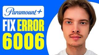 How To Fix Paramount Plus Error 6006