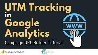 UTM Tracking and Campaign URL Builder Tutorial - UTM Tracking in Google Analytics