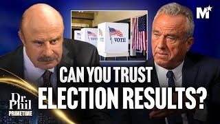 Dr. Phil: Can We Trust Our Elections? RFK Jr. Speaks Out | Dr. Phil Primetime