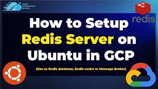 How to Setup Redis Server on Ubuntu in GCP (Use as Redis database, Redis cache or Message Broker)