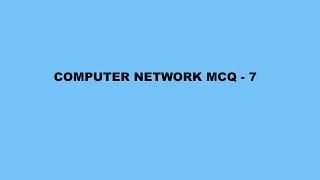 Computer Network MCQ - 7