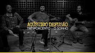 Trêsporcento — O Sonho (Acústico Defusão)