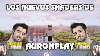 Los NUEVOS shaders de auronplay en tortillaland | Shaders de tortillaland 2021