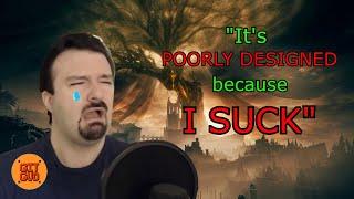 "Shadow of the erdtree is poorly designed because I SUCK" according to DSP