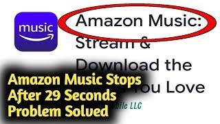 Amazon Music Stops After 29 Seconds Problem Solved