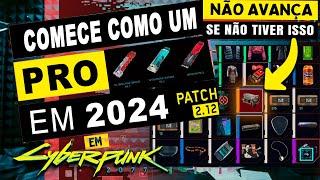 07 itens pra começar BEM em CYBERPUNK 2077 patch 2.12