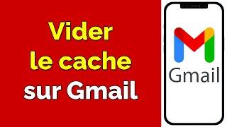 Comment vider le cache de Gmail