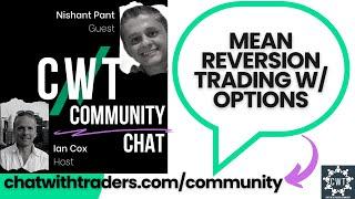 CWT Community Discussion on Dec 12 '22 w/ Nishant Pant (Mean Reversion Options Trader)