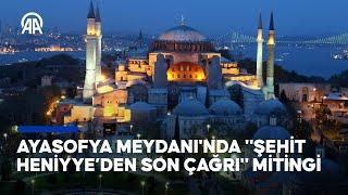 Ayasofya Meydanı'nda "Şehit Heniyye’den son çağrı" mitingi