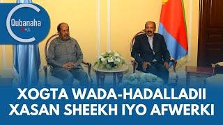 Xasan Sheekh iyo Afwerki oo ku wada-hadlay Asmara | Qubanaha VOA