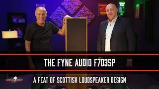 The Fyne Audio F703SP: A Feat of Scottish Loudspeaker Design
