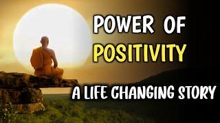 POWER OF POSITIVITY | A LIFE CHANGING MOTIVATIONAL STORY | Buddhist story |