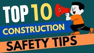 SAFETY TIPS - TOP 10 CONSTRUCTION SAFETY TIPS .