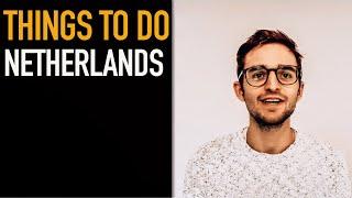 Things to do in the NETHERLANDS 