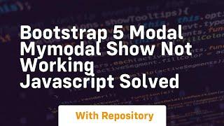 Bootstrap 5 modal mymodal show not working javascript solved