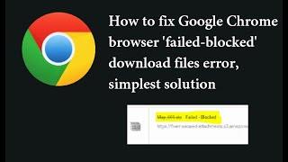 How to fix Google Chrome browser 'failed-blocked' download files error, simplest solution