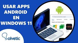 Cómo usar APPS de Android en Windows 11 