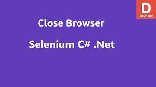 Selenium C# Close Browser Window