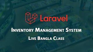 Laravel Bangla Tutorial A-Z | Live Class | Class 21-1 | Inventory Management System