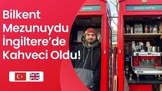 BİLKENT MEZUNUYDU İNGİLTERE’DE KAHVECİ OLDU!