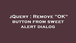 jQuery : Remove "OK" button from sweet alert dialog