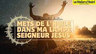 METS DE L'HUILE DANS MA LAMPE, OH SEIGNEUR ! - Instrumental d'Adoration Chrétien (FR/HD/2025)