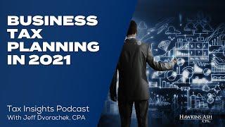 Business Tax Planning in 2021 - Tax Insights Podcast