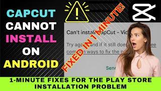 5 Ways to Fix CapCut Not Installed Problem in Android - Quick and Easy 1-Minute Solutions