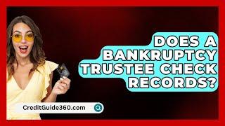 Does A Bankruptcy Trustee Check Records? - CreditGuide360.com