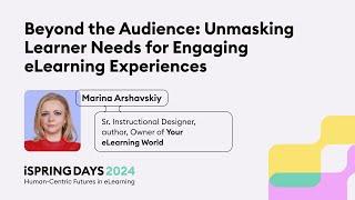 Unmasking Learner Needs for Engaging eLearning Experiences – Marina Arshavskiy – iSpring Days 2024