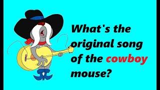 What's the original song of the cowboy mouse?