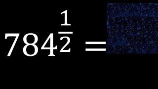 784 exponent 1/2 , number with fraction power, fractional exponent