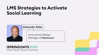 LMS Strategies to Activate Social Learning – Alexander Salas – iSpring Days 2024