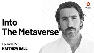 Matthew Ball — Into The Metaverse | Episode 225