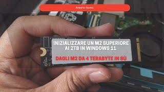 Inizializzare un M2 superiore ai 2tb in Windows 11. Dagli M2 da 4 terabyte in sù