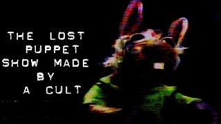 The Lost Puppet Show Made By a Cult