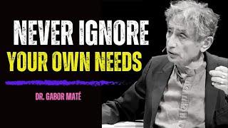 Dr. Gabor Maté Explains: The Dangers of Ignoring Your Own Needs