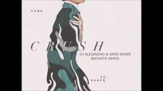 Yuna ft. Usher - Crush (DJ Alejandro & Amir Raver Bachata Remix)