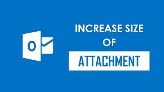 How to Increase Outlook Attachment File Size