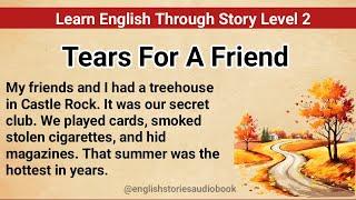 Learn English Through Story Level 2 | Graded Reader Level 2 | English Story | Tears For A Friend