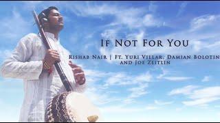 If Not For You | Rishab Nair | Ft. Yuri Villar, Damian Bolotin and Joe Zeitlin