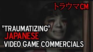 "Traumatizing" Japanese Game Commercials