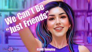 ASMR RP | We Can't Be "Just Friends" | Best Friend | Friends to Lovers | F4M |