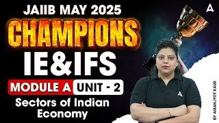 JAIIB May 2025 Champions | JAIIB IE & IFS MODULE A | Sectors of Indian Economy | Unit- 2