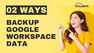 How to Backup or Download Google Workspace (Formerly G-Suite) Data for Free using Two Methods Easily