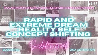 RAPID AND EXTREME DREAM REALITY SELF CONCEPT SHIFTING (95% Subliminal) [WARNING EXTREMELY POWERFUL]