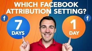 Which Facebook ATTRIBUTION SETTING Should You Use? 7 Day, 1 Day, Etc.