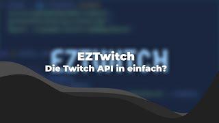 Die TWITCH API in EINFACH? | EzTwitch Example Project