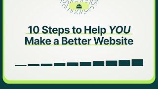 10 Steps to Help YOU Make a Better Website