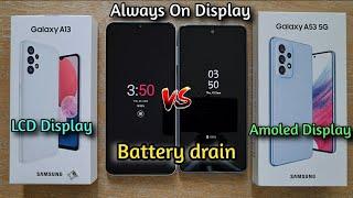 Galaxy A13 vs A53 5G. Always on Display / Battery Drain. LCD vs Amoled screens.